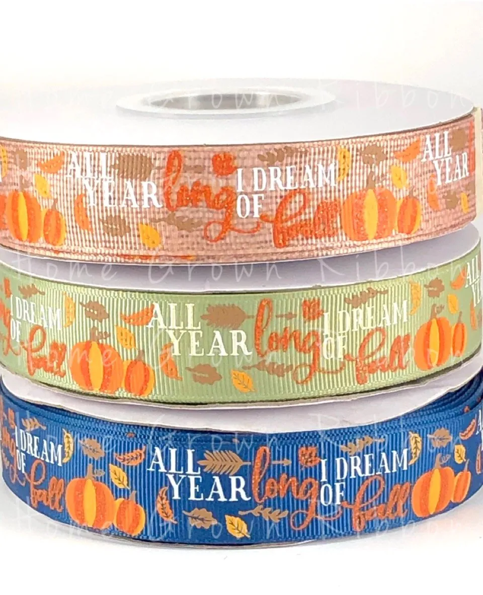All Year Long, I Dream of Fall USDR Ribbon 7/8 Inch